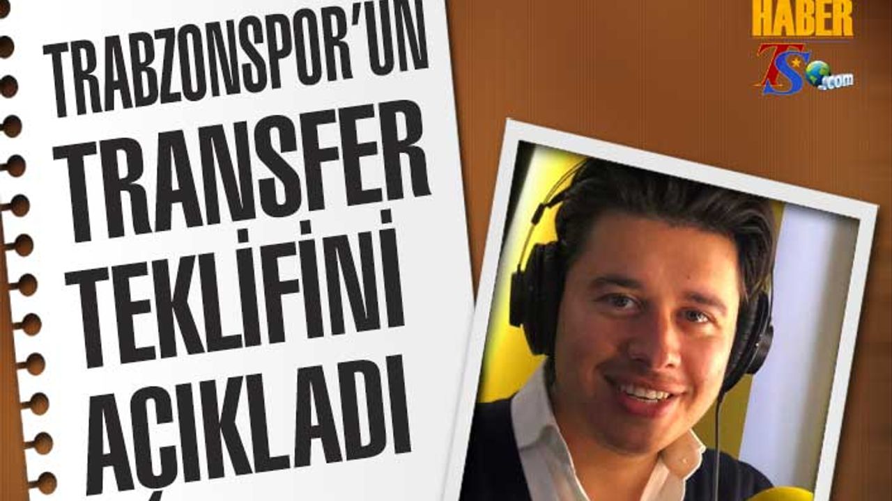 İtalyan Gazeteci Trabzonspor'un Teklifini Açıkladı