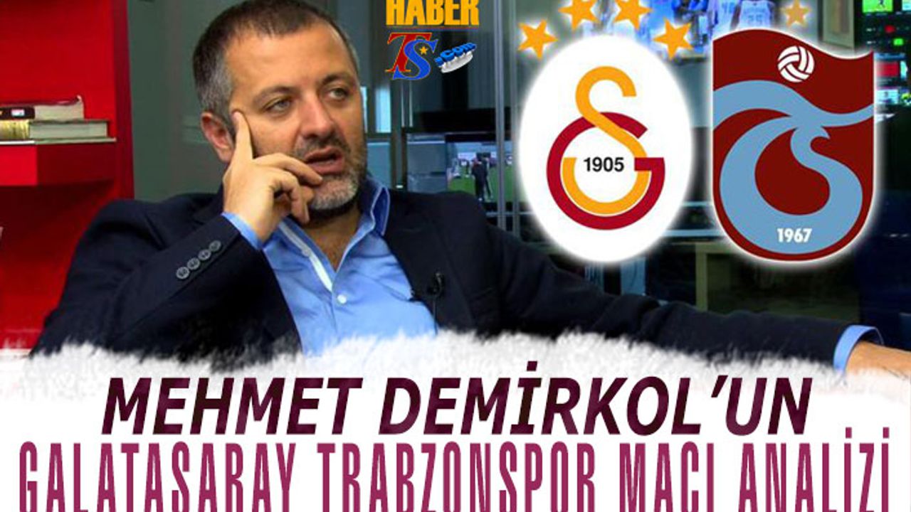 Mehmet Demirkol'un Galatasaray Trabzonspor Maçı Analizi