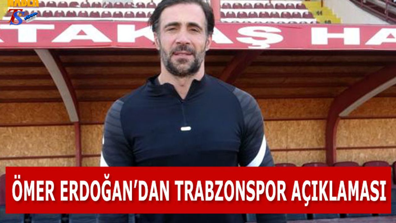 Ömer Erdoğan'dan Trabzonspor Açıklaması
