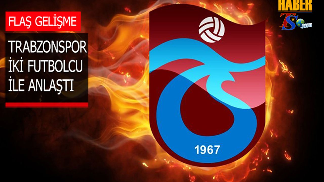 Trabzonspor İki Futbolcu İle Anlaştı