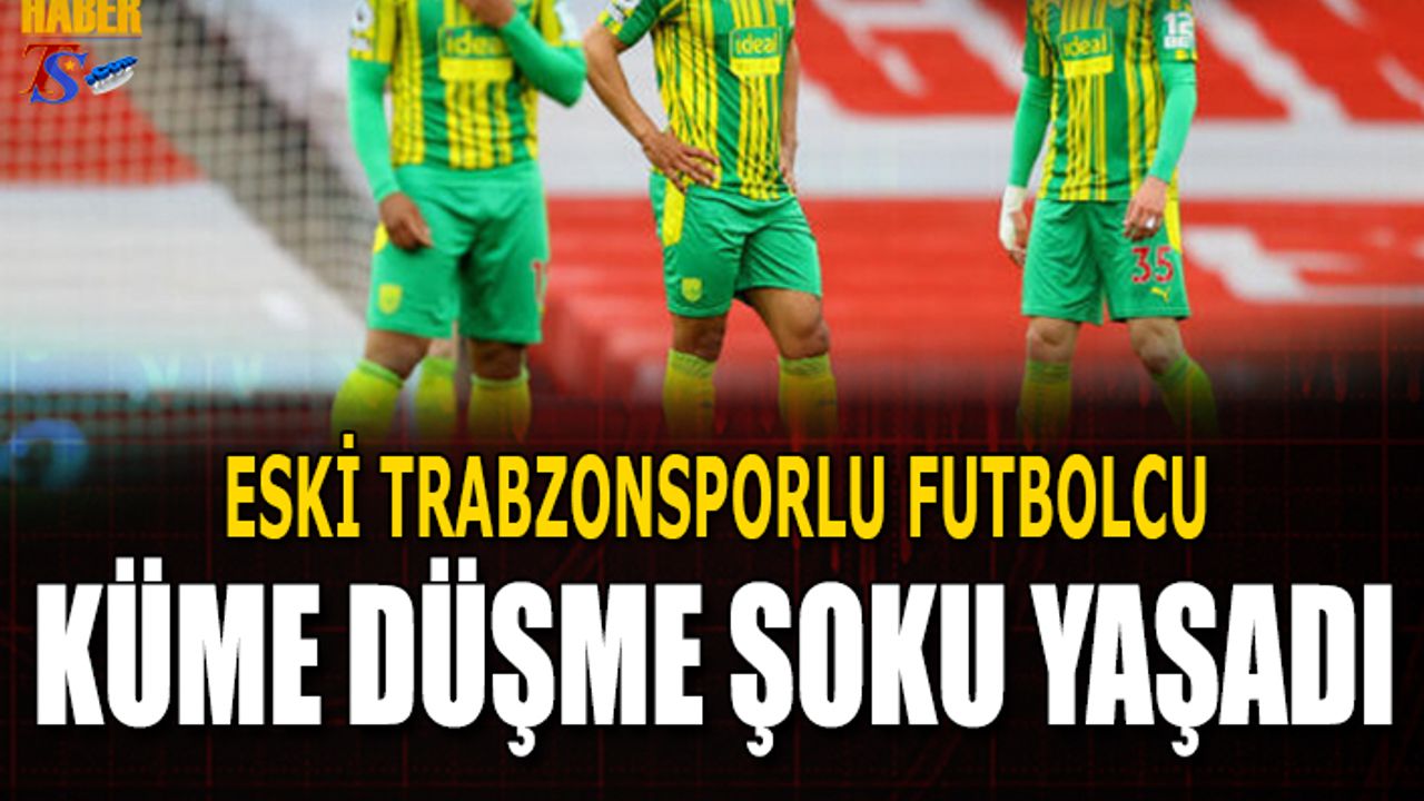 Eski Trabzonsporlunun Yeni Takımı Küme Düştü
