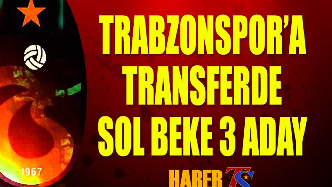 Trabzonspor'da Sol Beke Transferde 3 Aday