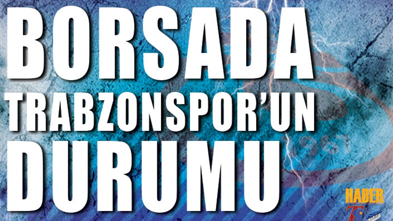 Borsa'da Trabzonspor'un Son Durumu