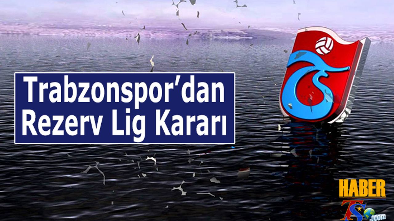 Trabzonspor'dan Rezerv Lig Kararı