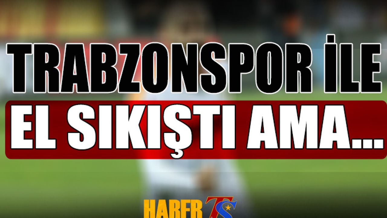 Trabzonspor İle El Sıkıştı! Bonservis Sorununu Çözmeye Çalışıyor