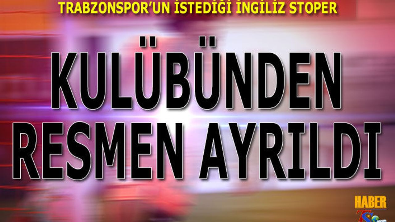 Trabzonspor'un İstediği Tecrübeli Stoper Kulübünden Resmen Ayrıldı