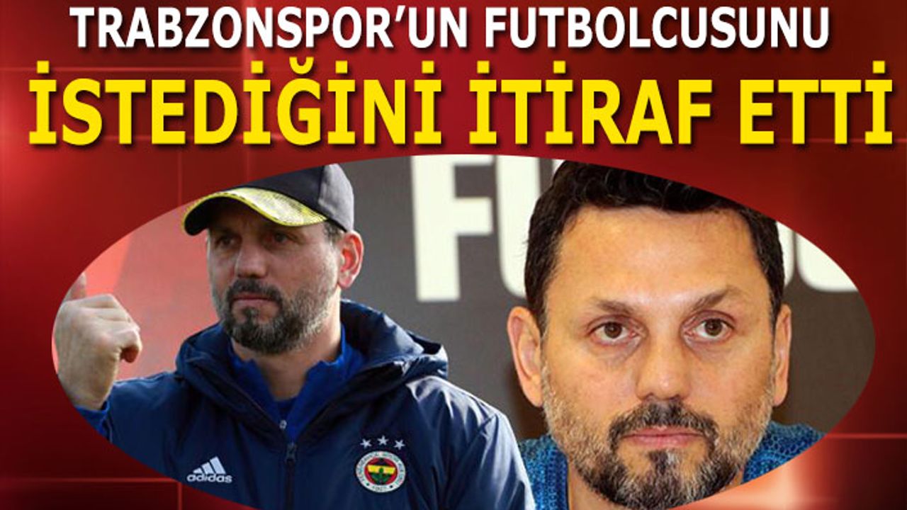 Erol Bulut Trabzonspor'un Futbolcusunu İstediğini İtiraf Etti