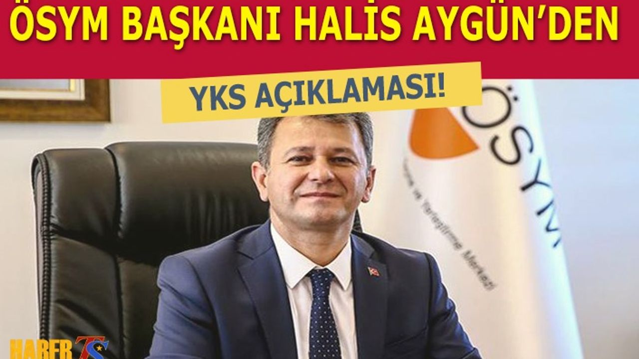 ÖSYM Başkanı Halis Aygün YKS Açıklaması!