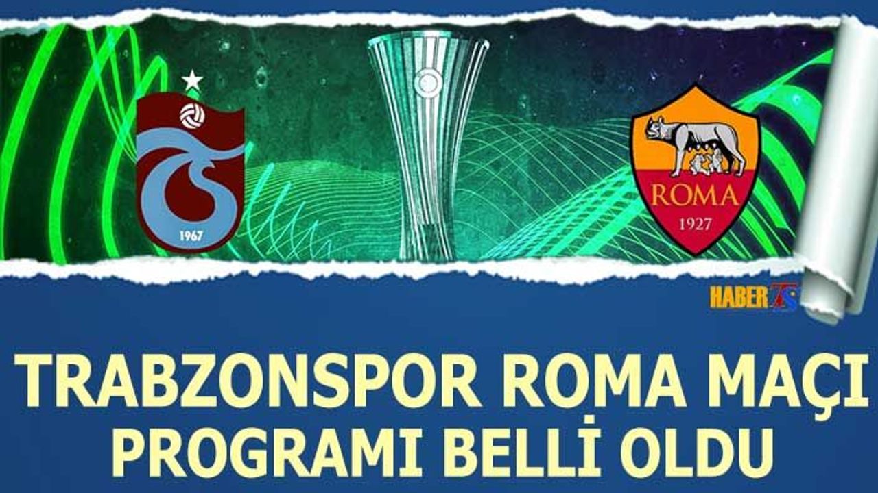 Trabzonspor Roma Maçı Programı Belli Oldu