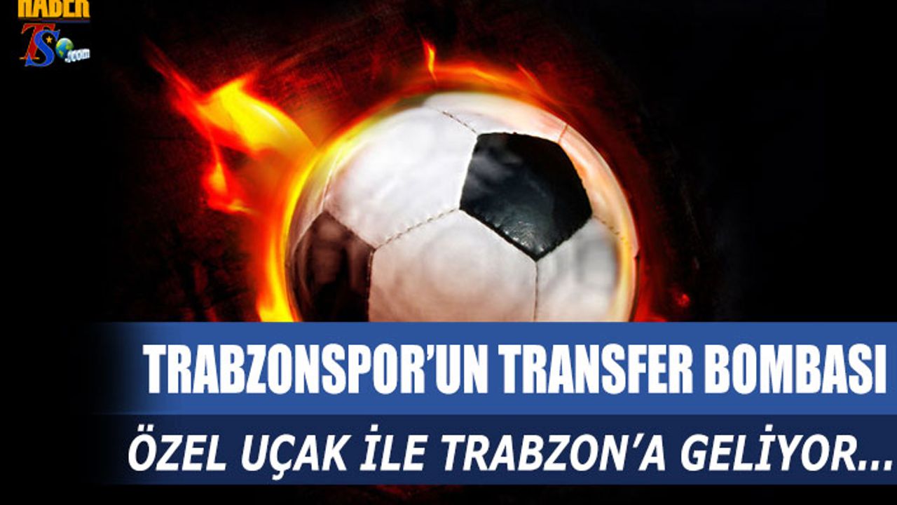 Trabzonspor Yıldız Futbolcuyu Trabzon'a Özel Uçak İle Getiriyor