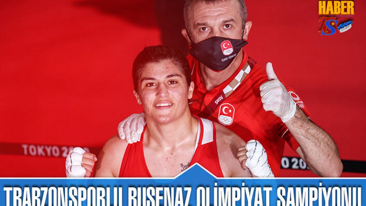 Trabzonsporlu Busenaz Olimpiyat Şampiyonu Oldu