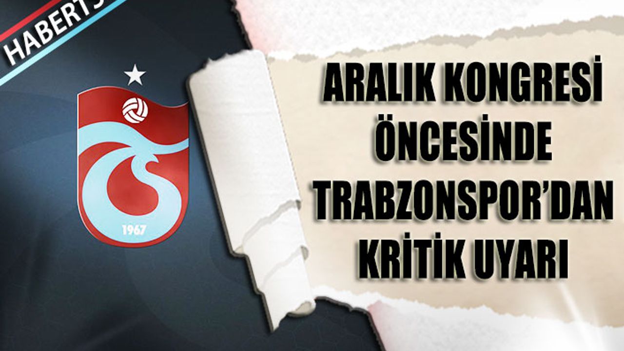 Kongre Öncesi Trabzonspor'dan Kritik Uyarı