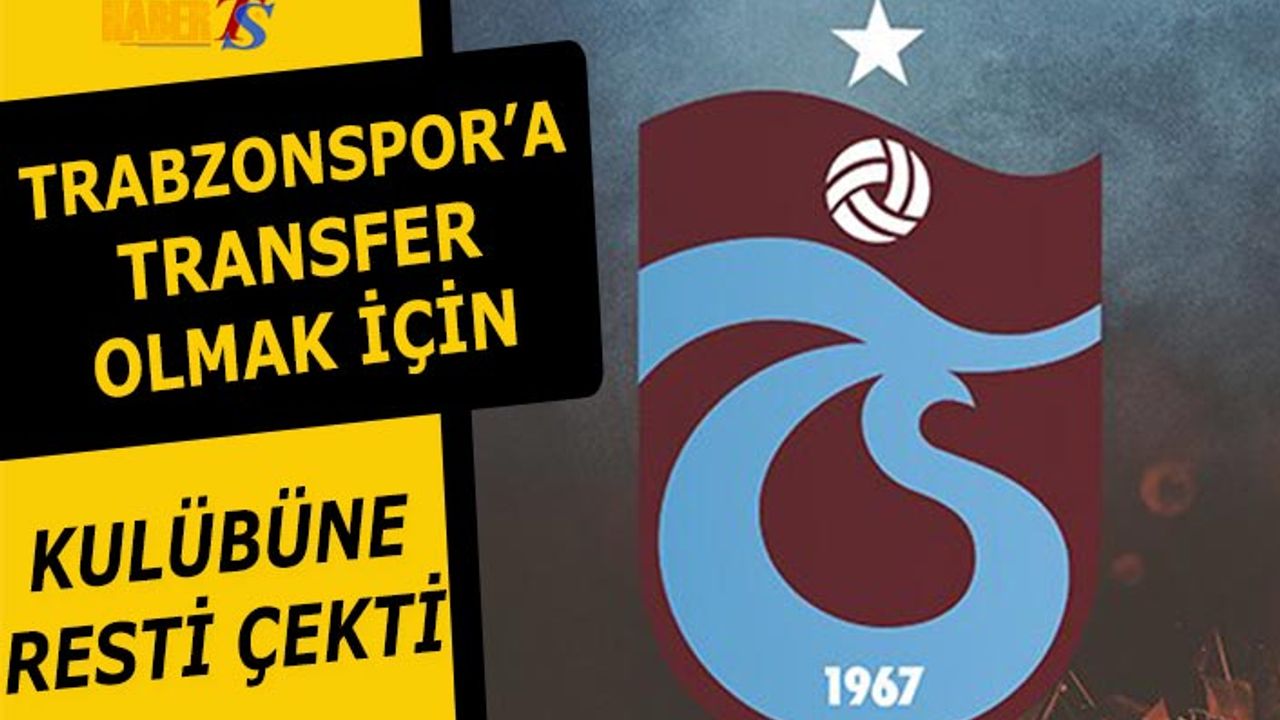 Trabzonspor'a Transfer Olmak İçin Kulübüne Rest Çekti