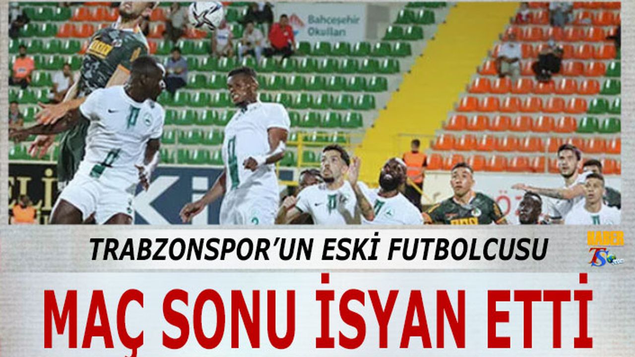 Trabzonspor'un Eski Futbolcusu Maç Sonu İsyan Etti