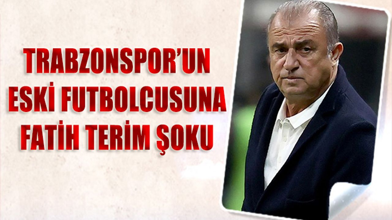 Trabzonspor'un Eski Futbolcusuna Fatih Terim Şoku
