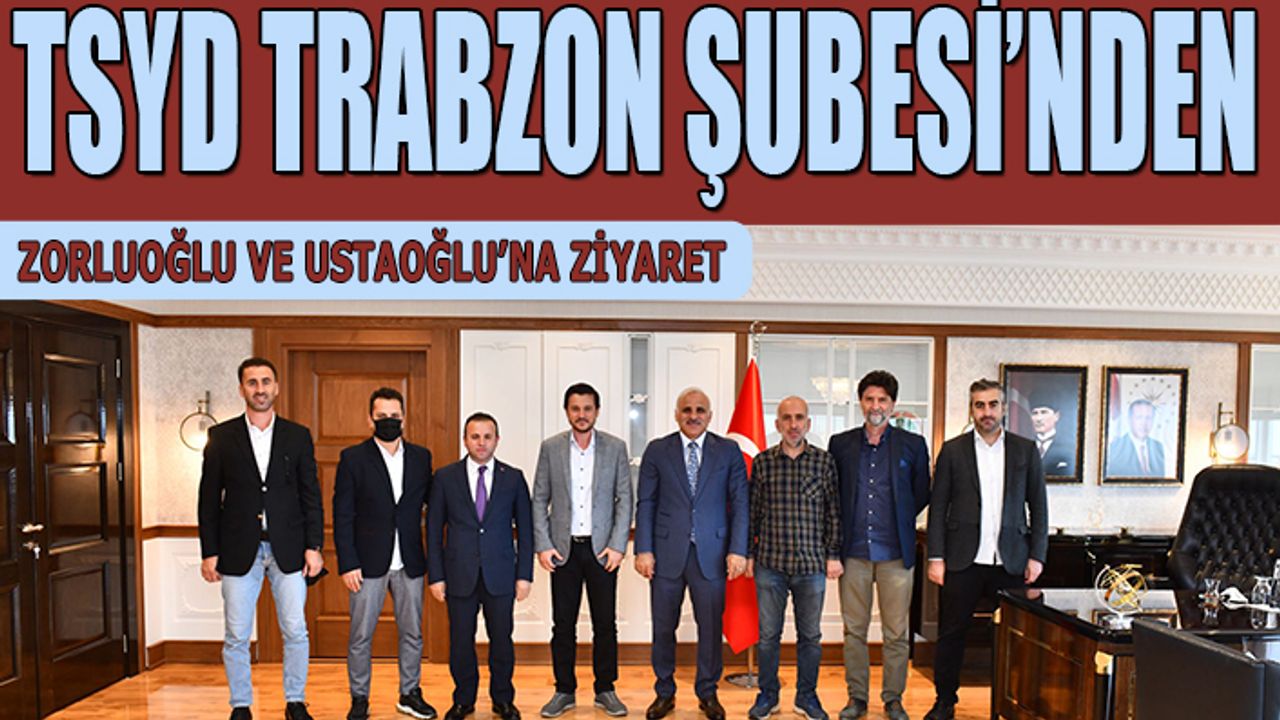 TSYD Trabzon Şubesi'nden Zorluoğlu ve Ustaoğlu'na Ziyaret
