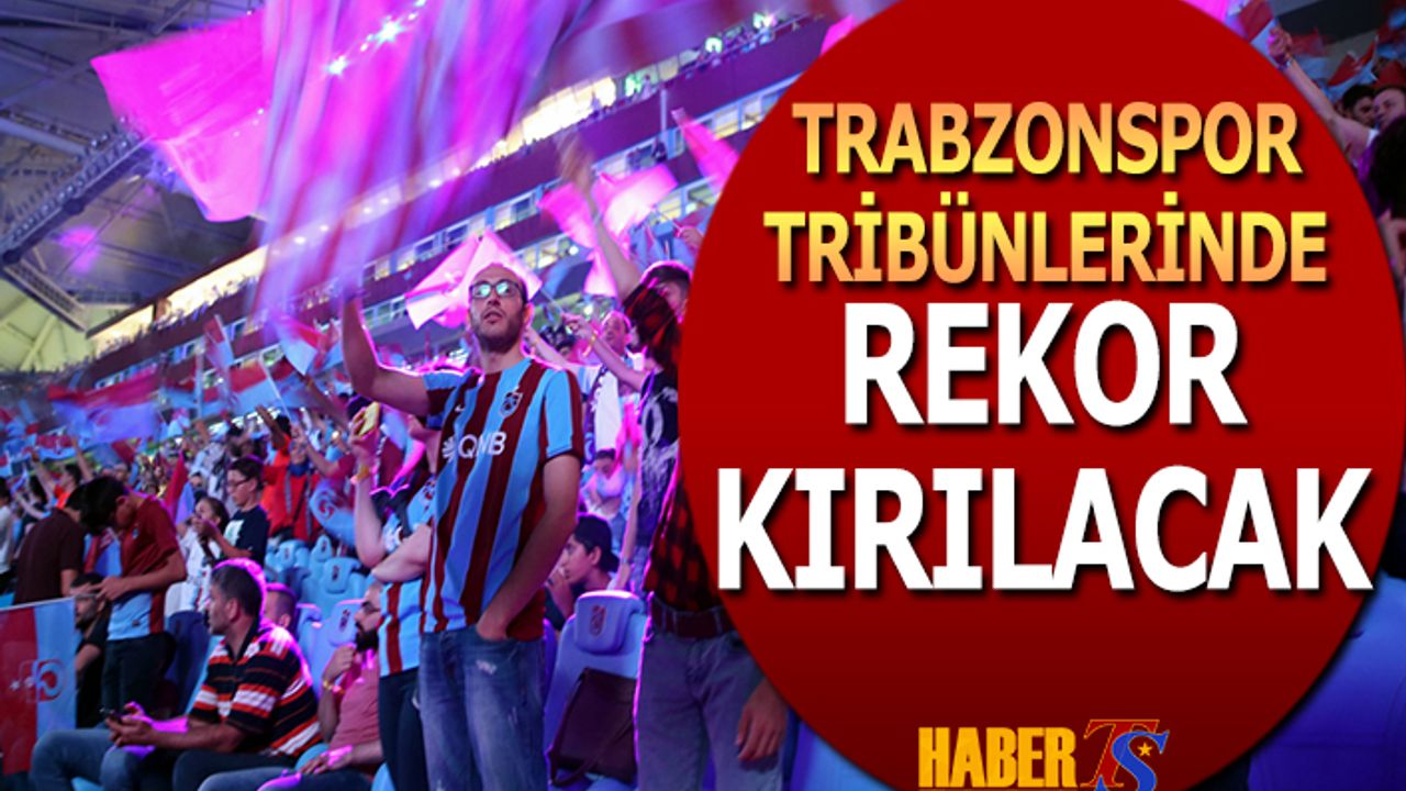 Trabzonspor Tribünlerinde Rekor Kırılacak