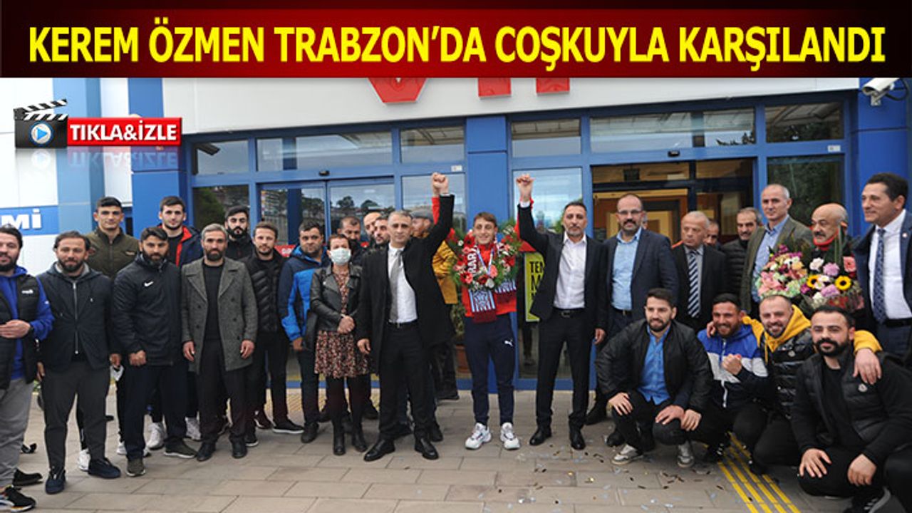 Boksör Kerem Özmen Trabzon'da Coşkuyla Karşılandı