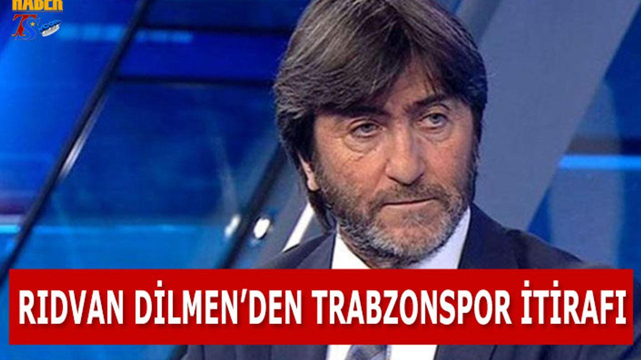 Rıdvan Dilmen'den Trabzonspor İtirafı
