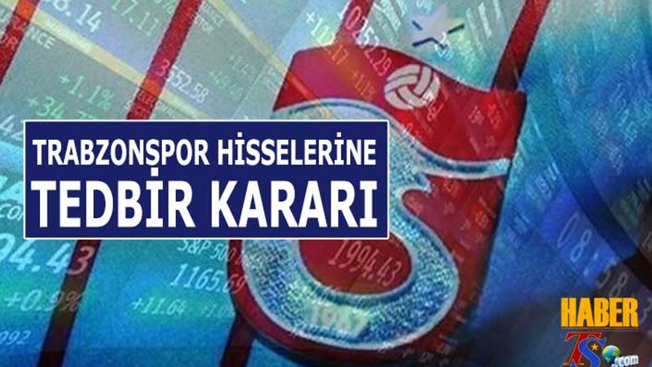 Trabzonspor Hisselerine Tedbir Kararı