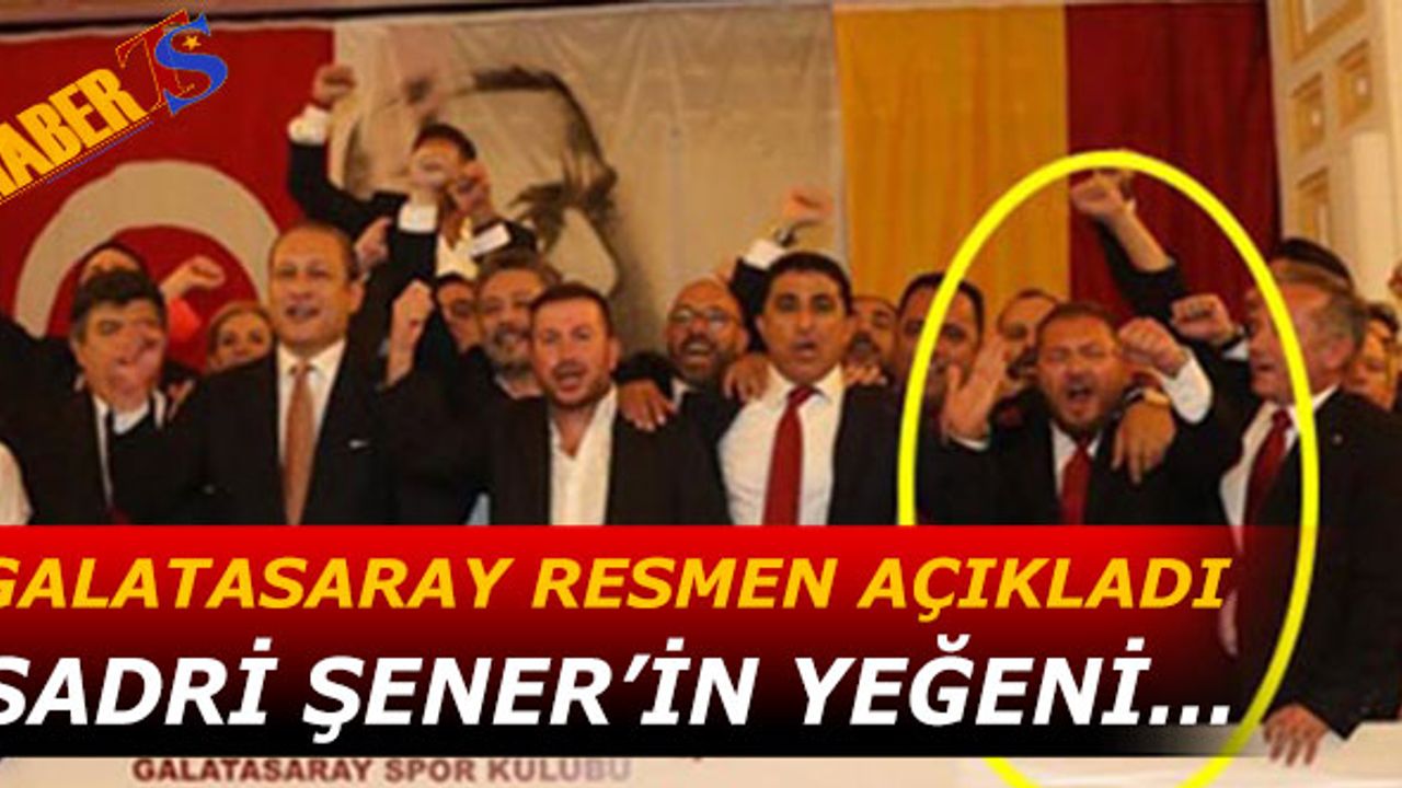 Galatasaray Sadri Şener'in Yeğenini Resmen Açıkladı