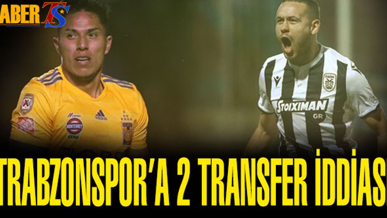 Trabzonspor'a 2 Transfer İddiası