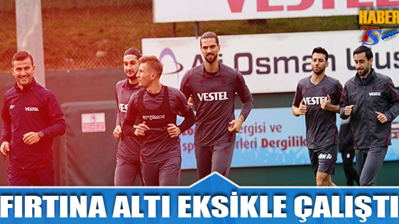 Trabzonspor Altı Eksikle Çalıştı