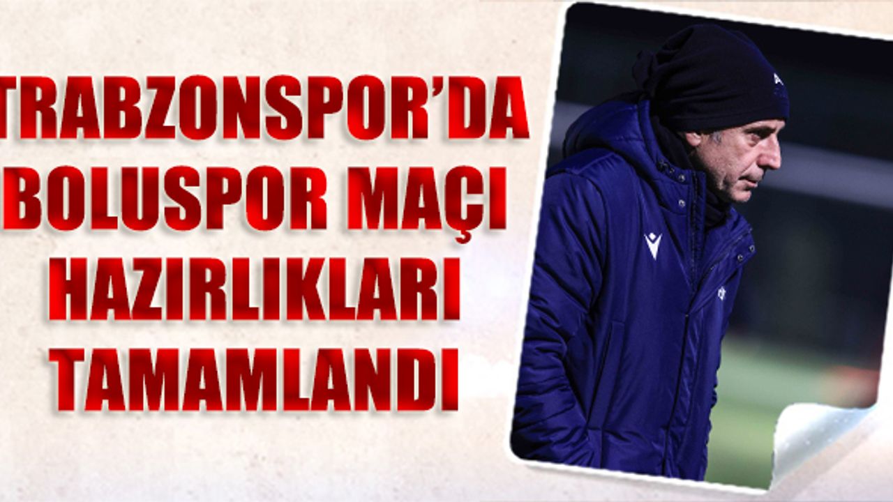 Trabzonspor'da Boluspor Maçı Hazırlıkları Tamamlandı
