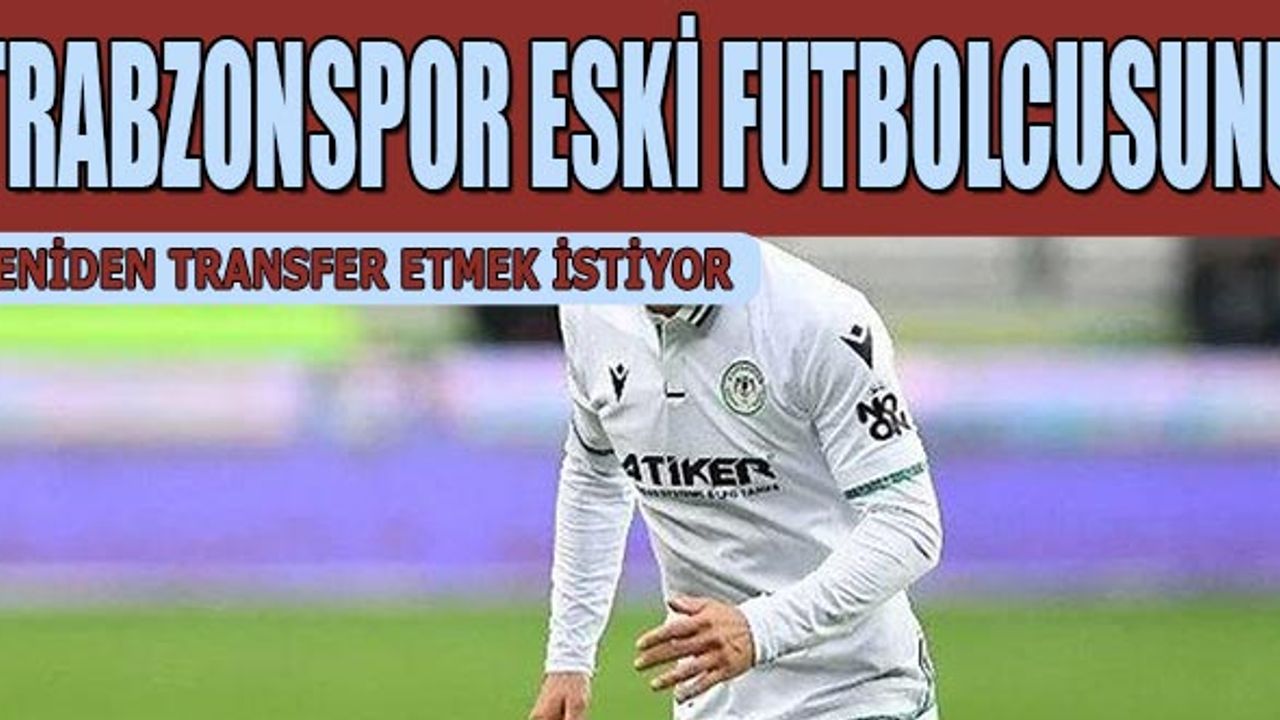 Trabzonspor Eski Futbolcusunu Transfer Listesine Ekledi