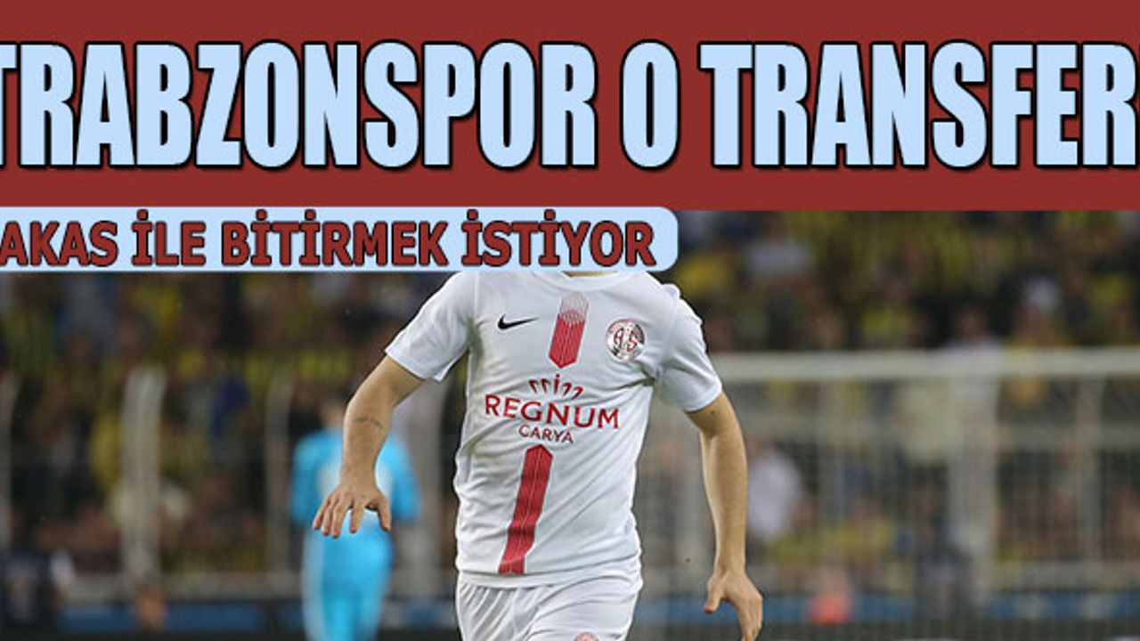Trabzonspor O Transferi Takasla Bitirmek İstiyor