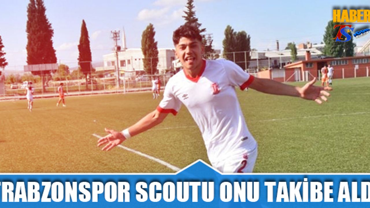 Trabzonspor Scoutu Onu Takibe Aldı