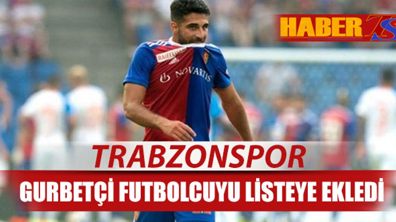 Trabzonspor Transfer Listesine Gurbetçi Futbolcuyu Ekledi