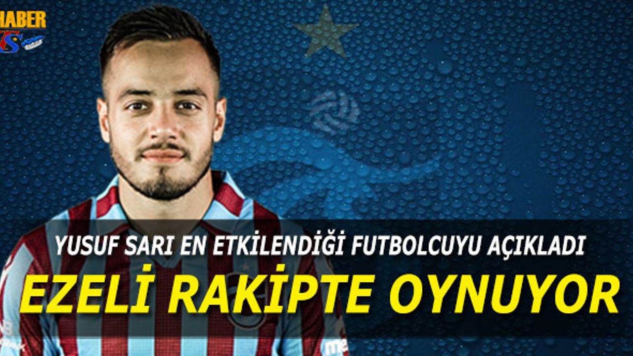 Yusuf Sarı'nın En Etkilendiği Futbolcu