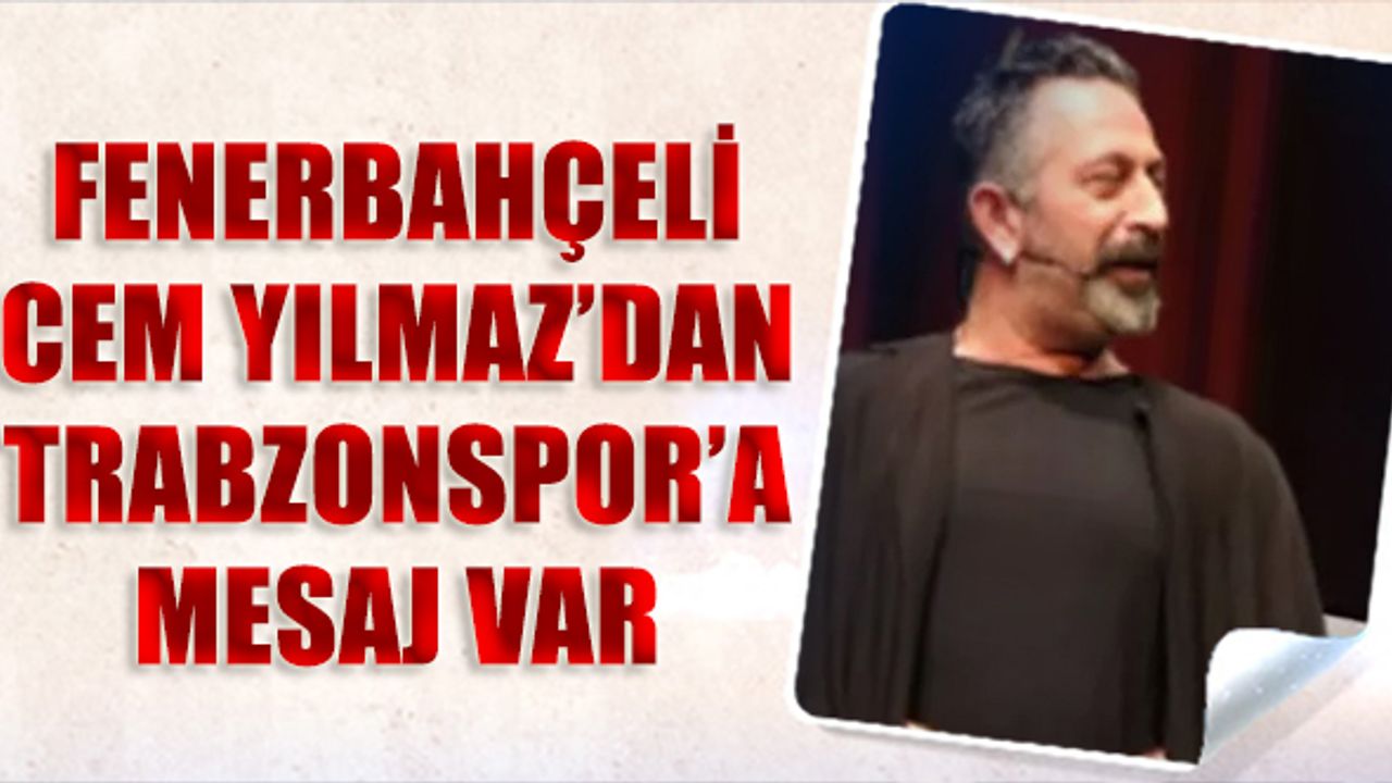 Fenerbahçeli Cem Yılmaz'dan Trabzonspor'a Mesaj