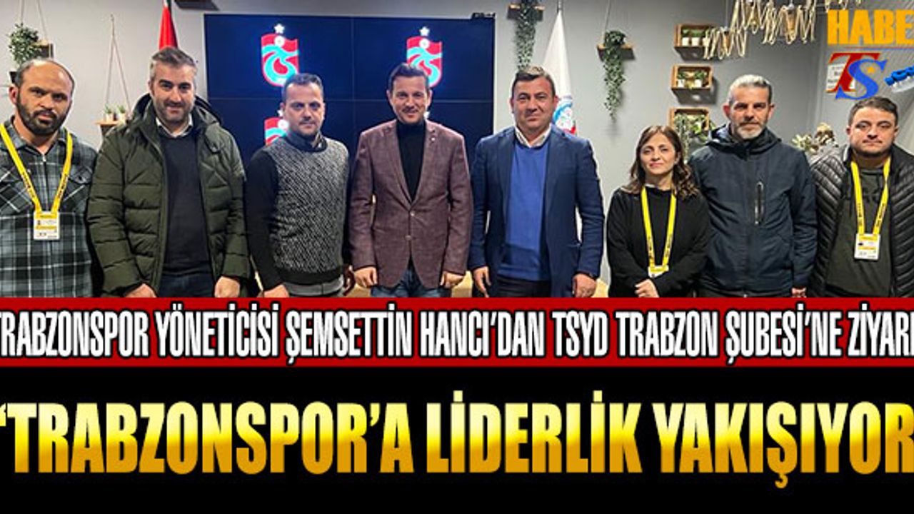 Şemsettin Hancı'dan TSYD Trabzon Şubesi'ne Ziyaret
