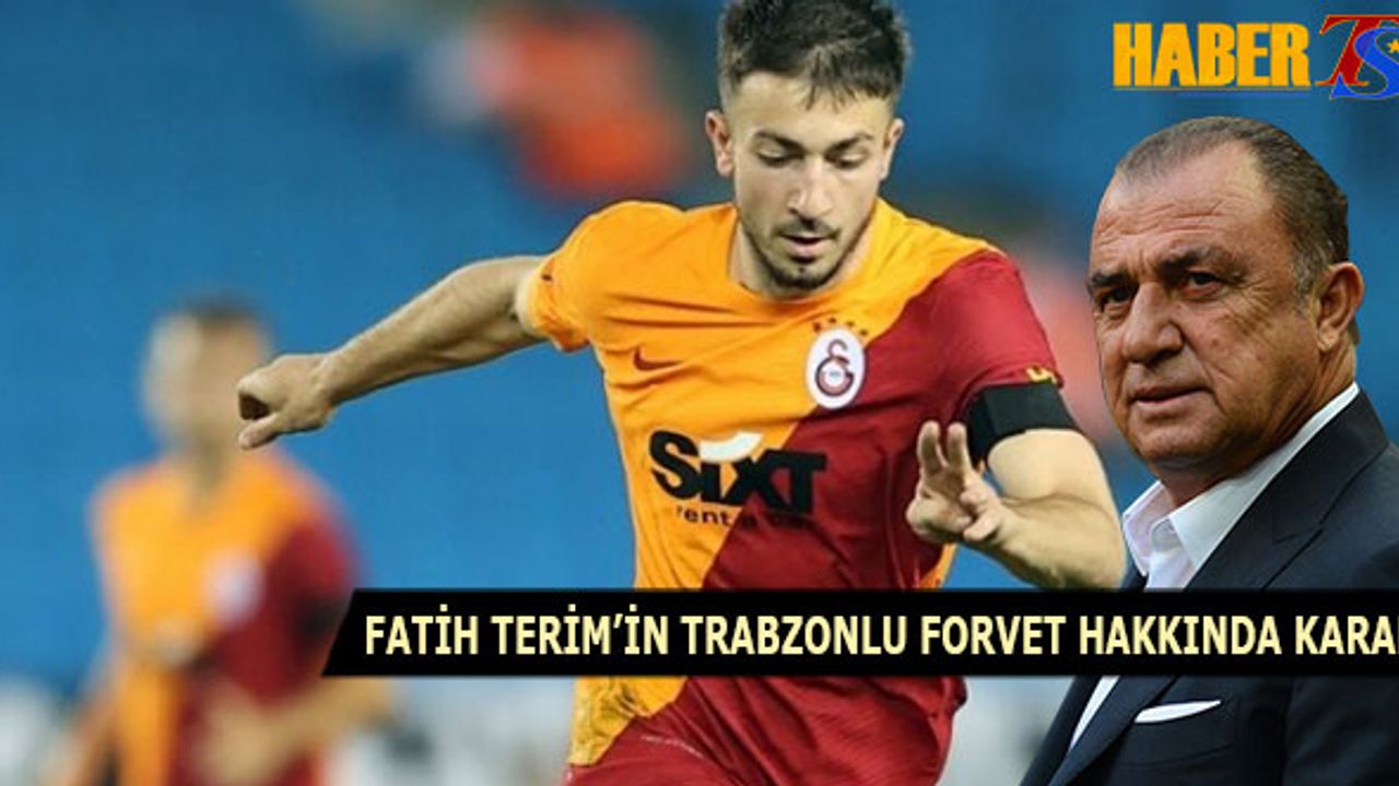 Trabzonlu Forvet Hakkında Fatih Terim'in Kararı