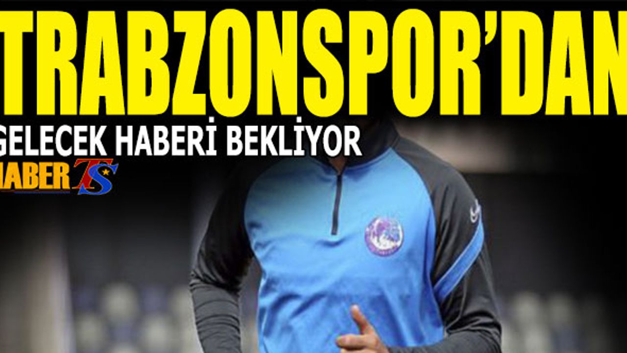 Trabzonspor'a Transfer Olmak İçin Hazır Kıta