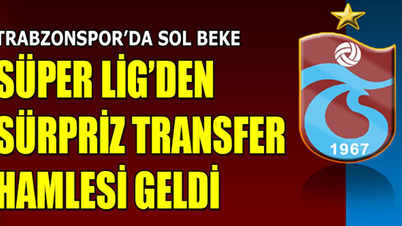 Trabzonspor'da Sol Beke Süper Lig'den Sürpriz Hamle