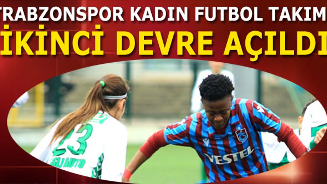 Trabzonspor Kadın Futbol Takımı İkinci Devre Açıldı