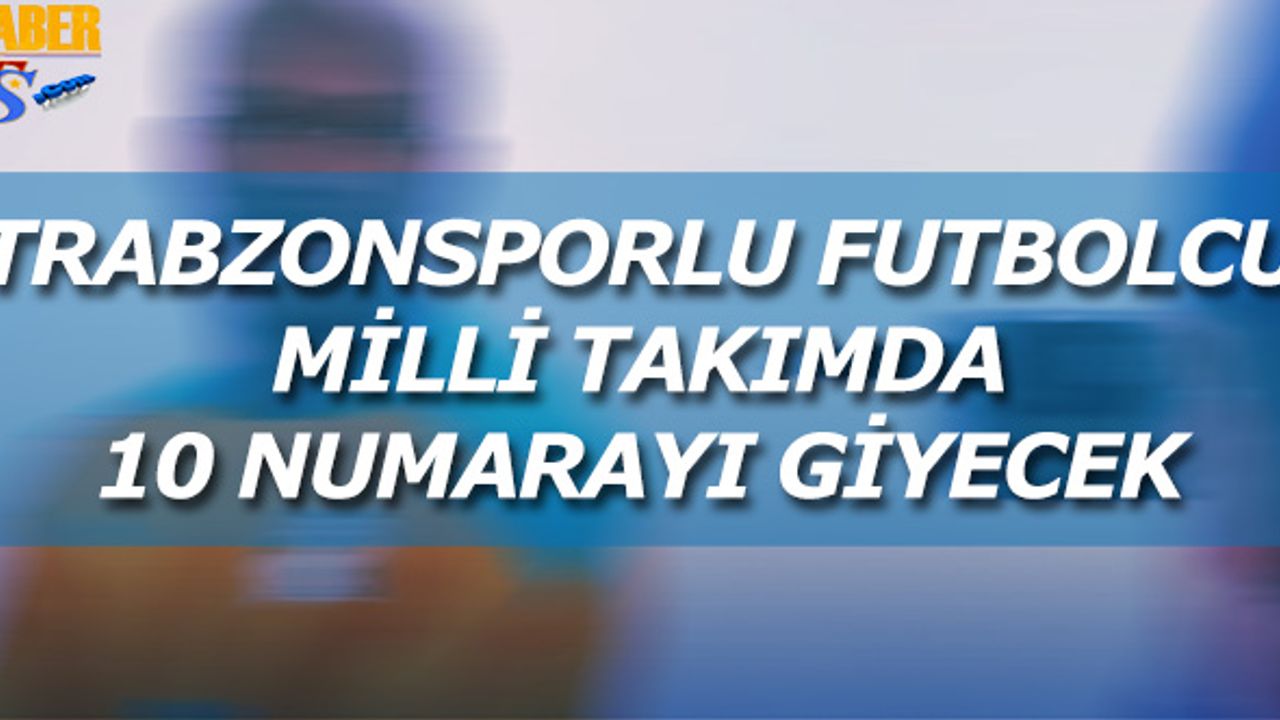 Trabzonspor'un Yeni Transferi Milli Takımda 10 Numara Giyecek