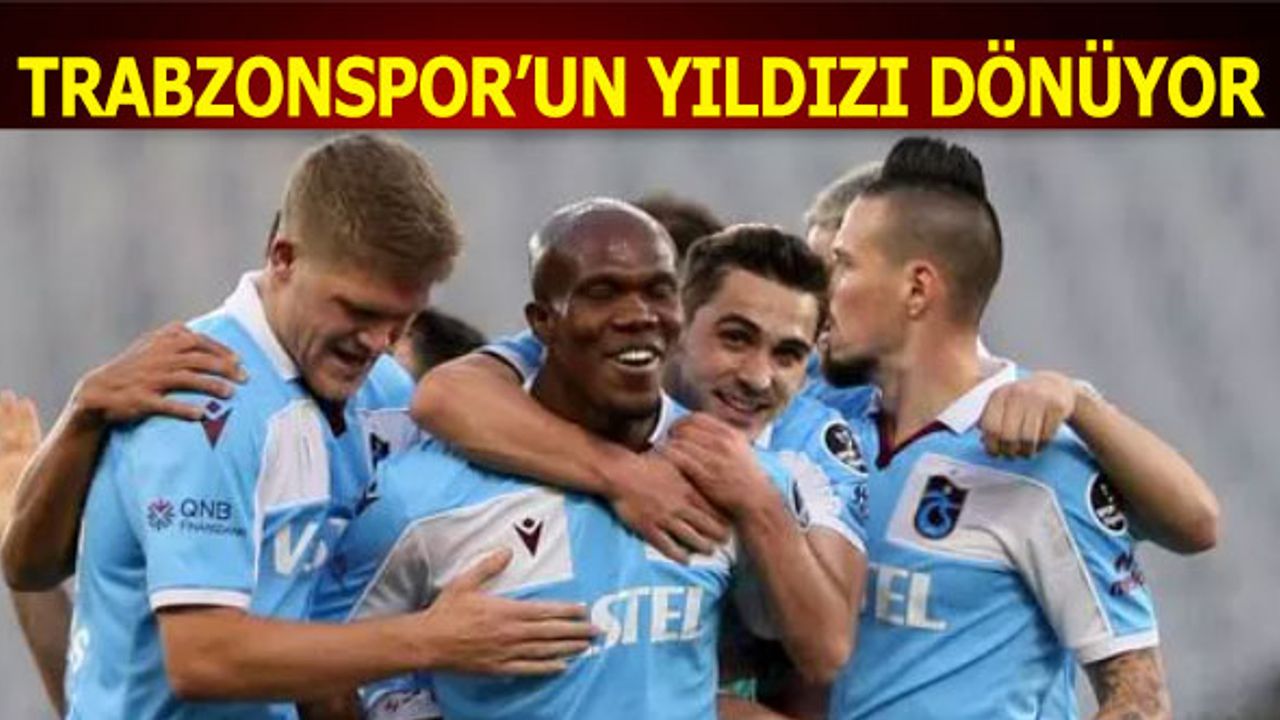Trabzonspor'un Yıldızı Dönüyor