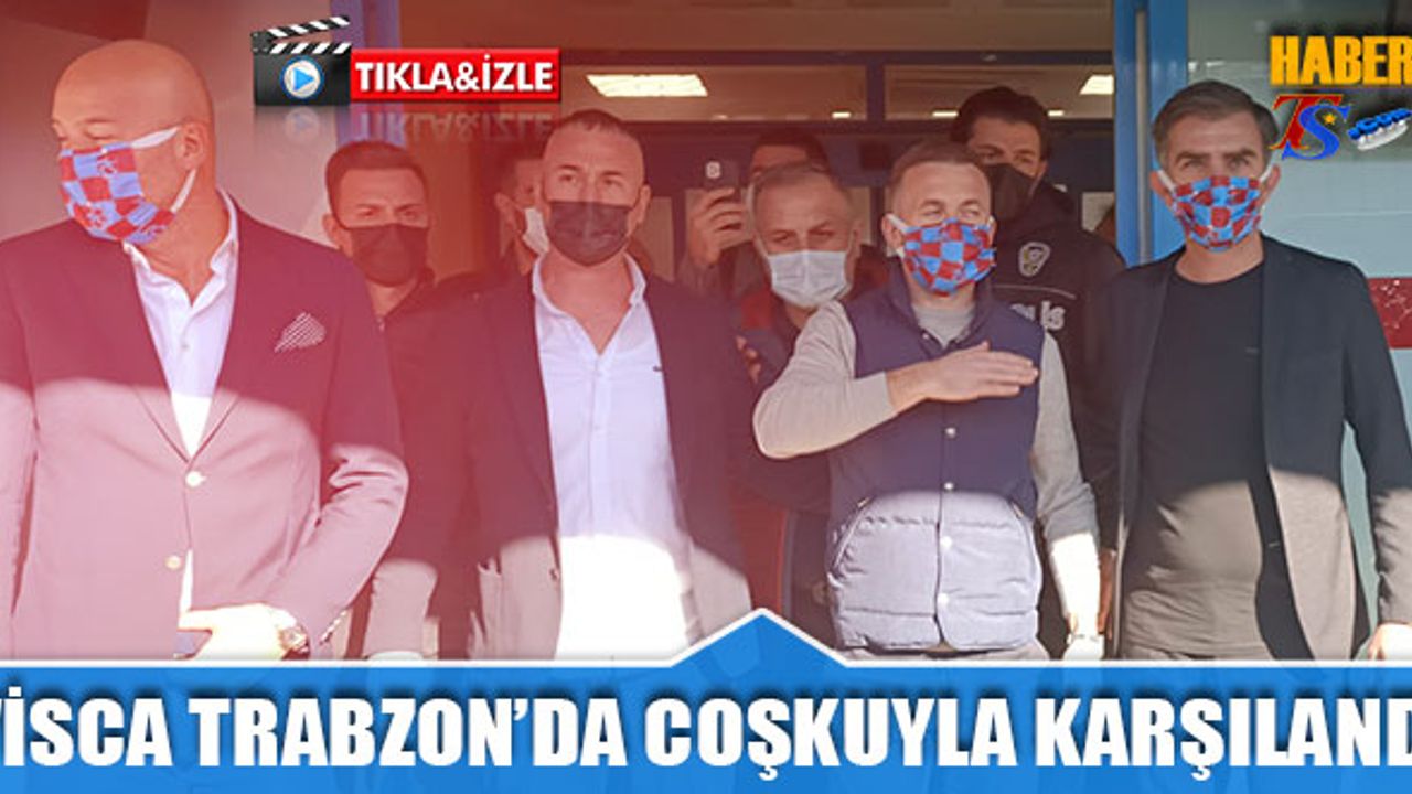 Visca Trabzon'da Coşkuyla Karşılandı