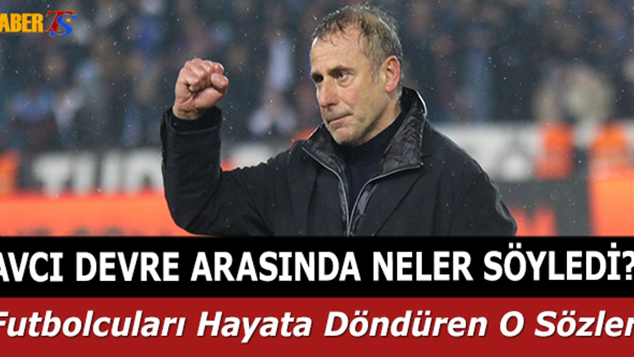 Abdullah Avcı'nın Devre Arasındaki Sözleri Ortaya Çıktı