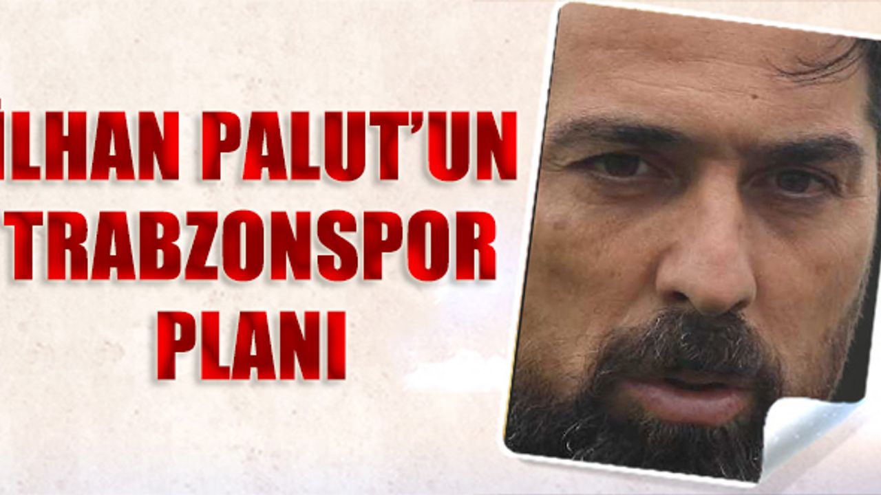 İlhan Palut'un Trabzonspor Planı
