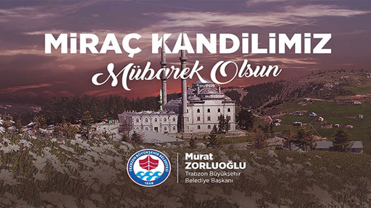 Trabzon Büyükşehir Belediye Başkanı Murat Zorluoğlu'ndan Miraç Kandili mesajı!