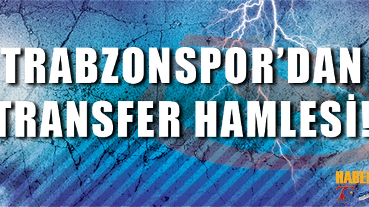 Trabzonspor'da Transfer Hamlesi!