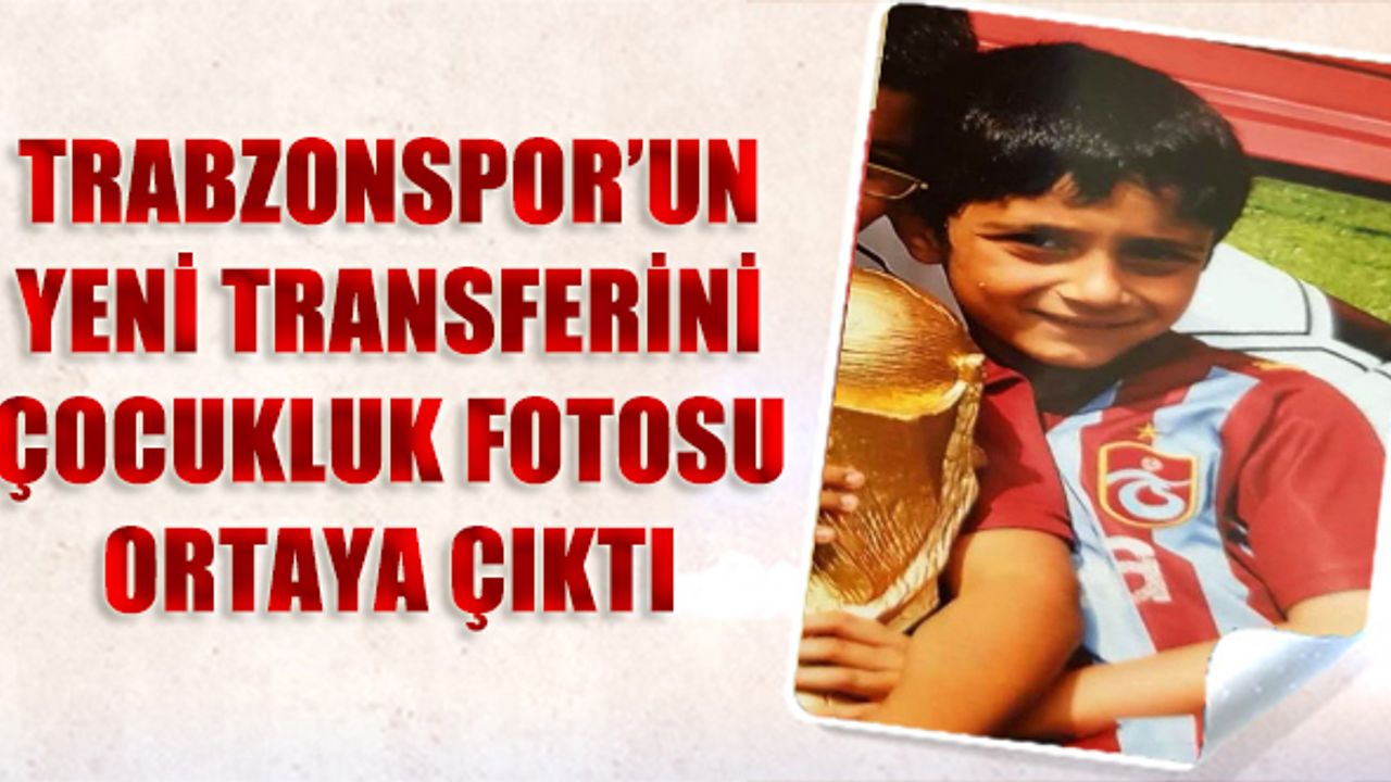 Trabzonspor'un Yeni Transferinin Çocukluk Fotoğrafı Ortaya Çıktı