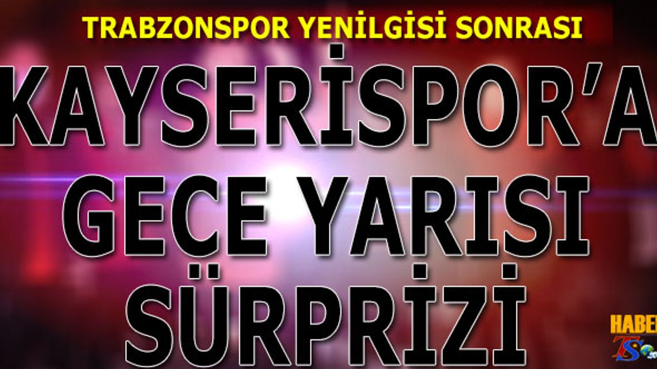 Trabzonspor Yenilgisi Sonrası Kayseri'de Sürpriz Karşılama