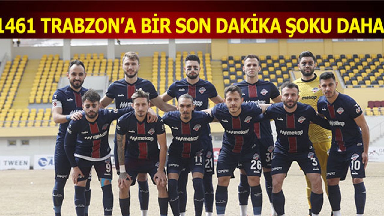 1461 Trabzon'a Bir Son Dakika Şoku Daha!