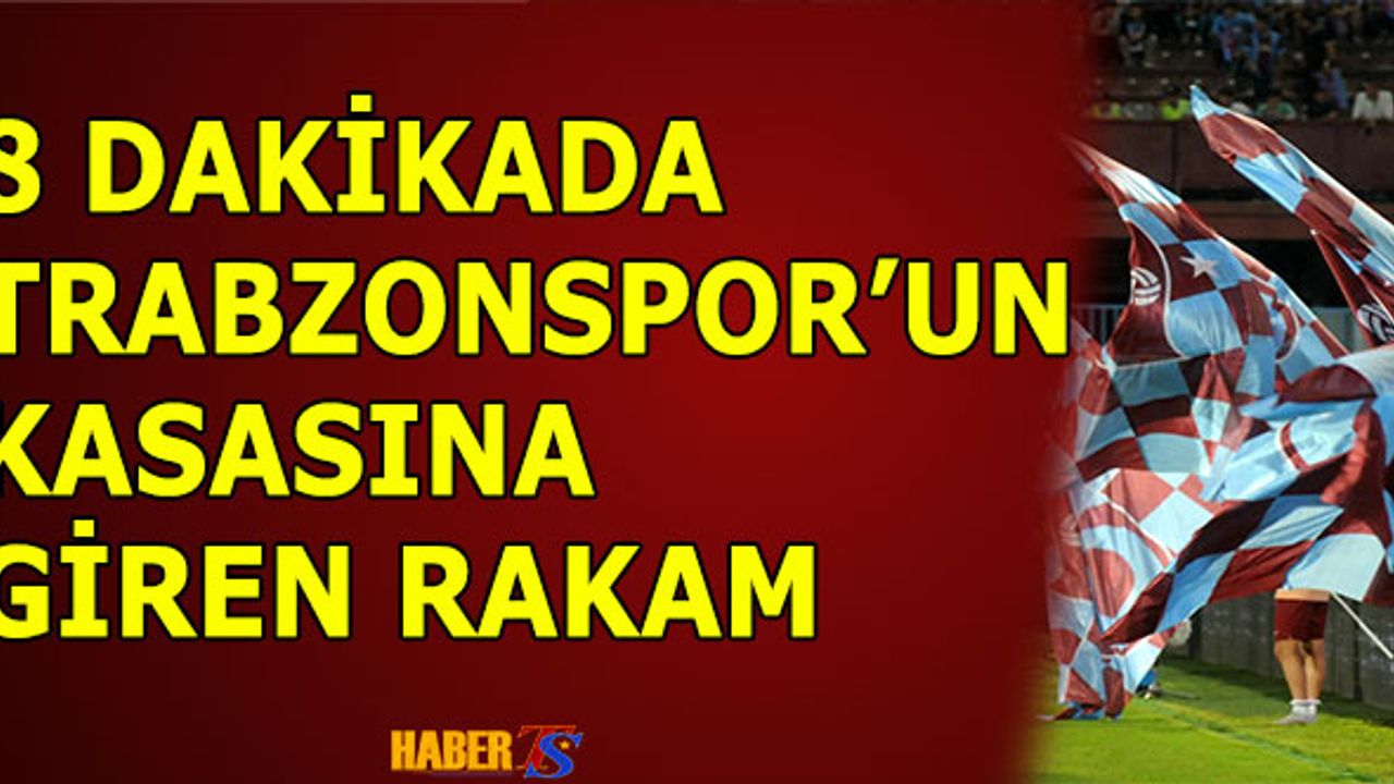 8 Dakikada Trabzonspor'un Kasasına Giren Rakam